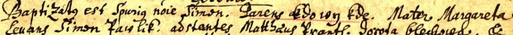 Překlad a přepis zápisu z matriky: (psáno latinsko-česky) Baptizatus est spurius noie Simon (Pokřtěn jest levoboček Šimon). Parens Kdo wy kde (Otec Kdo ví kde). Mater Margareta (Matka Markéta). Levans Simon Pawlik (hlavní kmotr, dítě na rukou držel Šimon